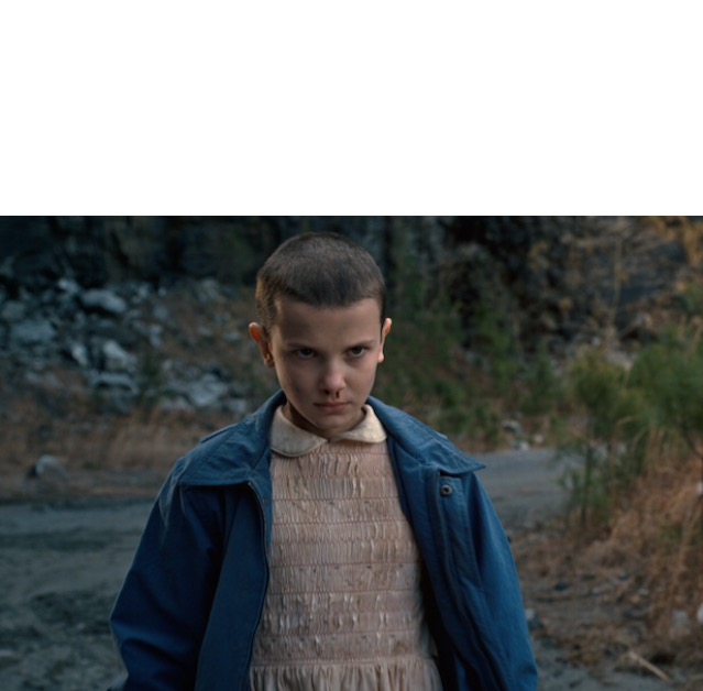 Eleven stranger things  Blank Meme Template