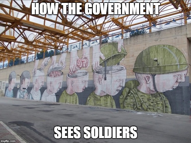 HOW THE GOVERNMENT SEES SOLDIERS | made w/ Imgflip meme maker