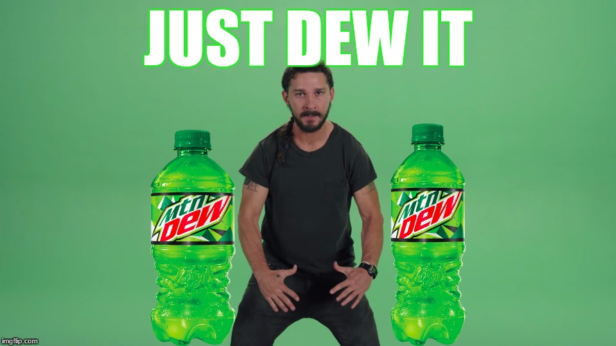 JUST DEW IT | JUST DEW IT | image tagged in funny | made w/ Imgflip meme maker