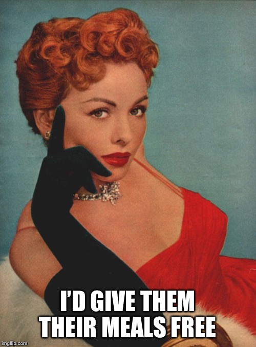 I’D GIVE THEM THEIR MEALS FREE | made w/ Imgflip meme maker