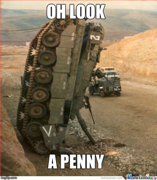 Funny tank memes for millitary week | image tagged in tanks,oh look,penny,stop reading the tags | made w/ Imgflip meme maker