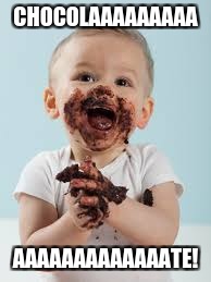 Chocolate baby | CHOCOLAAAAAAAAA; AAAAAAAAAAAAATE! | image tagged in memes,baby,chocolate | made w/ Imgflip meme maker
