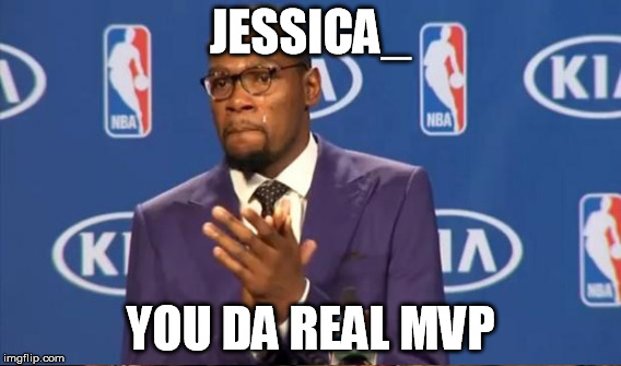 JESSICA_ YOU DA REAL MVP | made w/ Imgflip meme maker