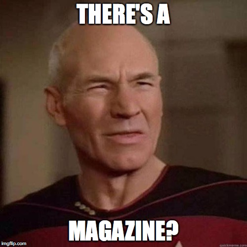 Dafuq Picard | THERE'S A; MAGAZINE? | image tagged in dafuq picard | made w/ Imgflip meme maker