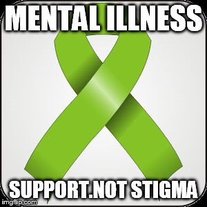 green ribbon | MENTAL ILLNESS; SUPPORT.NOT STIGMA | image tagged in green ribbon | made w/ Imgflip meme maker