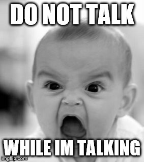 Angry Baby Meme | DO NOT TALK; WHILE IM TALKING | image tagged in memes,angry baby | made w/ Imgflip meme maker