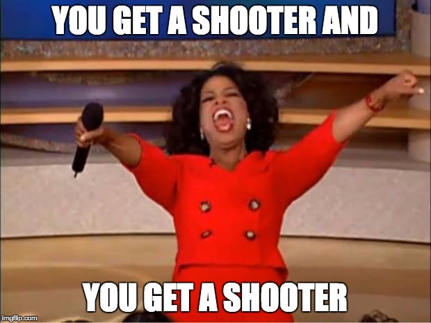 Too soon? | YOU GET A SHOOTER AND; YOU GET A SHOOTER | image tagged in memes,oprah you get a | made w/ Imgflip meme maker