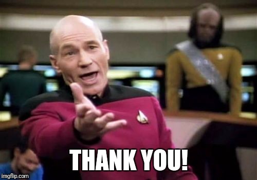 Picard Wtf Meme | THANK YOU! | image tagged in memes,picard wtf | made w/ Imgflip meme maker
