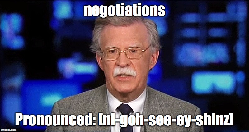  negotiations; Pronounced: [ni-goh-see-ey-shinz] | image tagged in mispronounced words,ambassador john bolton | made w/ Imgflip meme maker