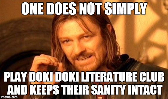 One Does Not Simply Meme | ONE DOES NOT SIMPLY; PLAY DOKI DOKI LITERATURE CLUB AND KEEPS THEIR SANITY INTACT | image tagged in memes,one does not simply | made w/ Imgflip meme maker