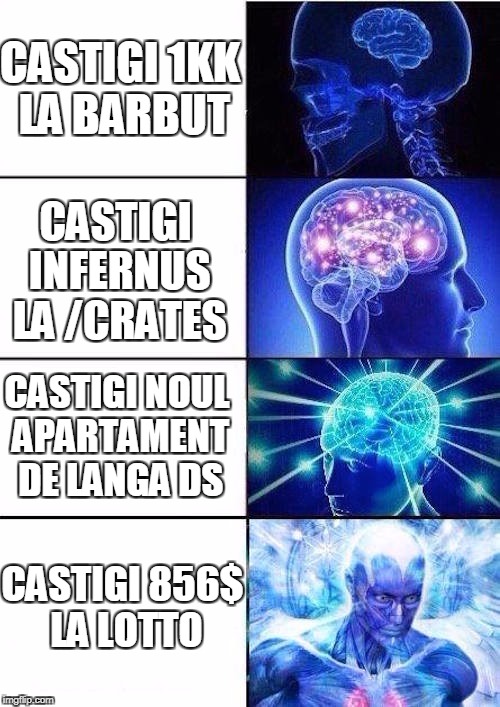 Brain Mind Expanding | CASTIGI 1KK LA BARBUT; CASTIGI INFERNUS LA /CRATES; CASTIGI NOUL APARTAMENT DE LANGA DS; CASTIGI 856$ LA LOTTO | image tagged in brain mind expanding | made w/ Imgflip meme maker