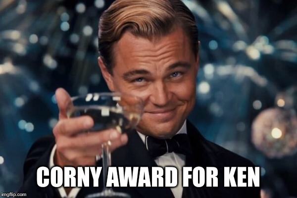 Leonardo Dicaprio Cheers Meme | CORNY AWARD FOR KEN | image tagged in memes,leonardo dicaprio cheers | made w/ Imgflip meme maker