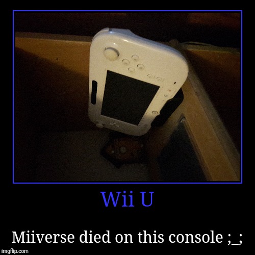 R.I.P MiiverseI enjoyed it while it lasted | image tagged in funny,demotivationals | made w/ Imgflip demotivational maker