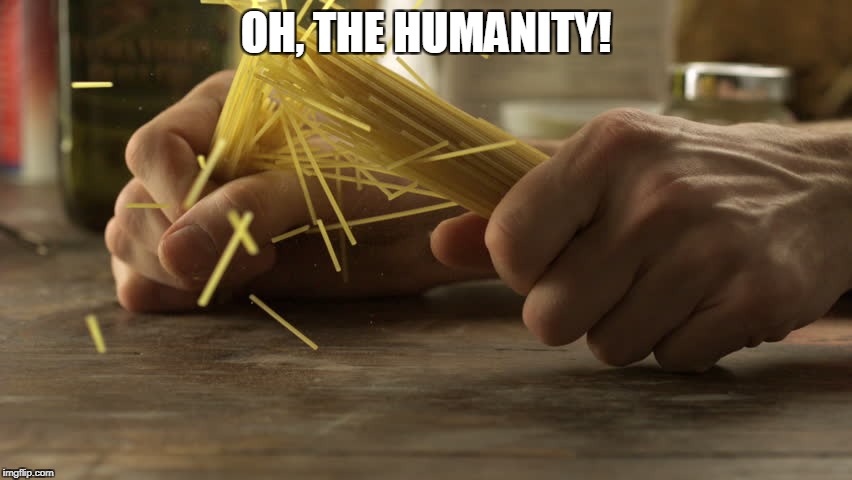 OH, THE HUMANITY! | made w/ Imgflip meme maker