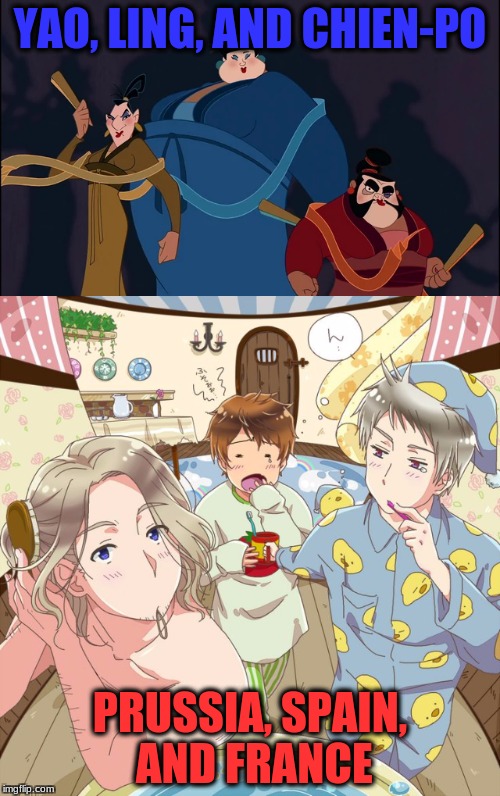 The BTT and Mulan Trio ( ͡° ͜ʖ ͡° ) | YAO, LING, AND CHIEN-PO; PRUSSIA, SPAIN, AND FRANCE | image tagged in memes,bad touch trio,mulan,hetalia,france,spain | made w/ Imgflip meme maker