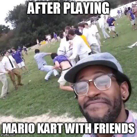 White People Fight | AFTER PLAYING; MARIO KART WITH FRIENDS | image tagged in white people fight | made w/ Imgflip meme maker