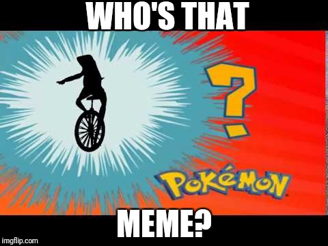 Dat Boi | WHO'S THAT; MEME? | image tagged in dat boi | made w/ Imgflip meme maker