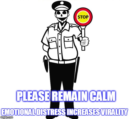PLEASE REMAIN CALM; EMOTIONAL DISTRESS INCREASES VIRALITY | made w/ Imgflip meme maker