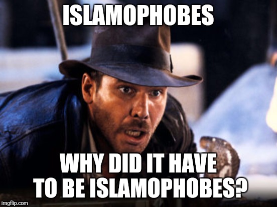ISLAMOPHOBES WHY DID IT HAVE TO BE ISLAMOPHOBES? | made w/ Imgflip meme maker