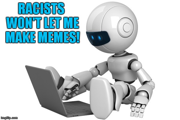 RACISTS WON'T LET ME MAKE MEMES! | made w/ Imgflip meme maker