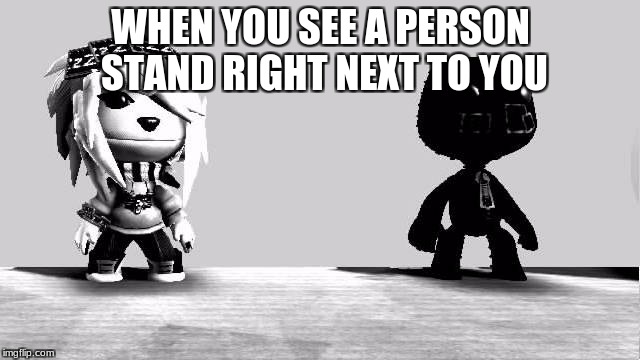 WHEN YOU SEE A PERSON STAND RIGHT NEXT TO YOU | image tagged in evil toddler | made w/ Imgflip meme maker