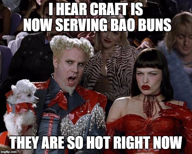 Mugatu So Hot Right Now Meme | I HEAR CRAFT IS NOW SERVING BAO BUNS; THEY ARE SO HOT RIGHT NOW | image tagged in memes,mugatu so hot right now | made w/ Imgflip meme maker