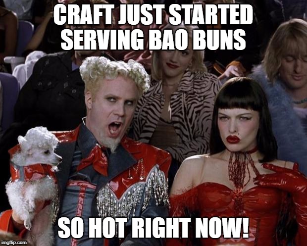 Mugatu So Hot Right Now | CRAFT JUST STARTED SERVING BAO BUNS; SO HOT RIGHT NOW! | image tagged in memes,mugatu so hot right now | made w/ Imgflip meme maker