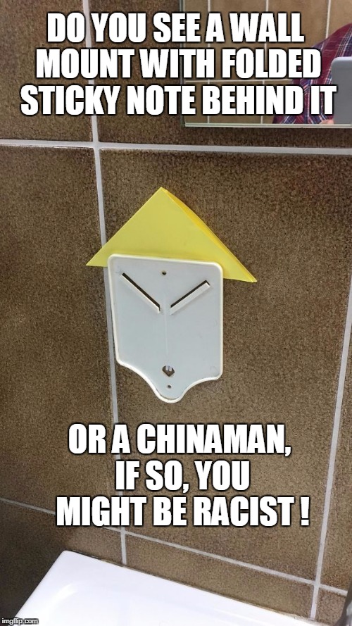 Chinaman or Wallmount? | DO YOU SEE A WALL MOUNT WITH FOLDED STICKY NOTE BEHIND IT; OR A CHINAMAN, IF SO, YOU MIGHT BE RACIST ! | image tagged in racist,meme | made w/ Imgflip meme maker