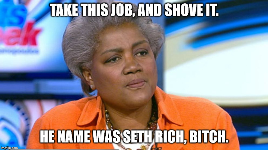 Donna Brazile | TAKE THIS JOB, AND SHOVE IT. HE NAME WAS SETH RICH, BITCH. | image tagged in donna brazile | made w/ Imgflip meme maker