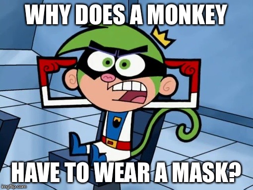 WHY DOES A MONKEY; HAVE TO WEAR A MASK? | image tagged in space specter monkey cosmo | made w/ Imgflip meme maker