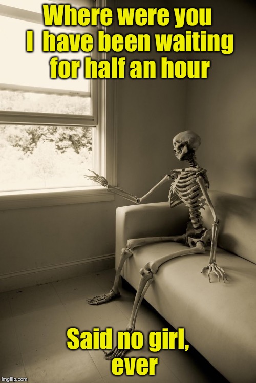 Waiting for women | Where were you I  have been waiting for half an hour; Said no girl,   ever | image tagged in winter motorcycle waiting,memes,waiting,still waiting | made w/ Imgflip meme maker