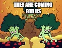 THEY ARE COMING FOR US | made w/ Imgflip meme maker