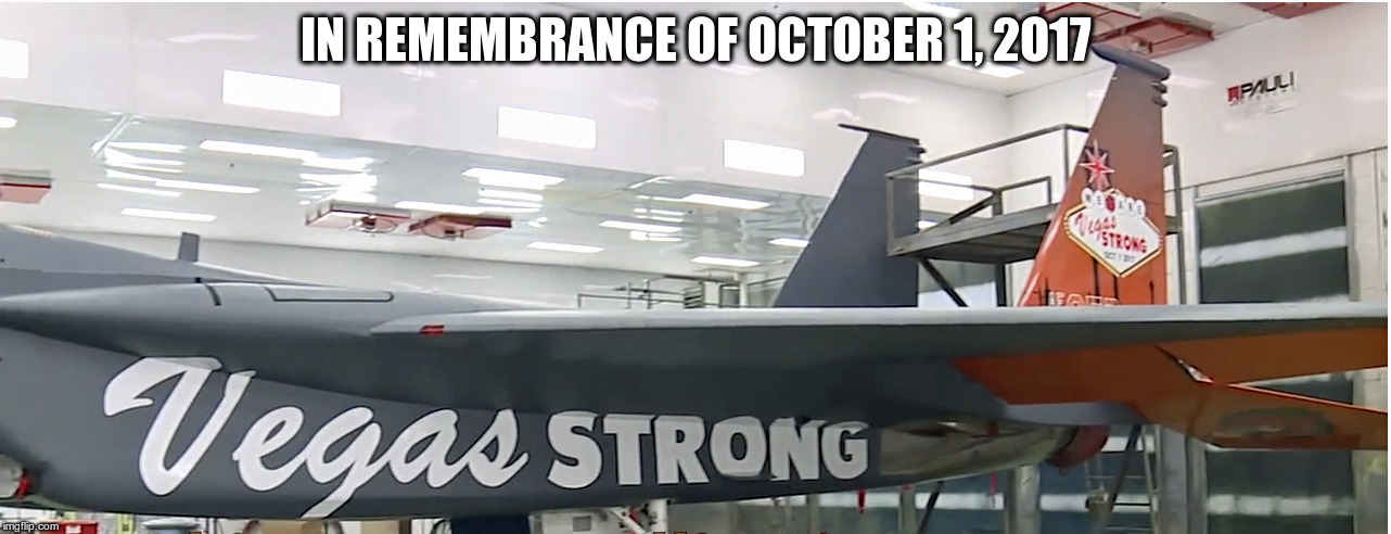 IN REMEMBRANCE OF OCTOBER 1, 2O17 | image tagged in vegasstrong f-15 | made w/ Imgflip meme maker