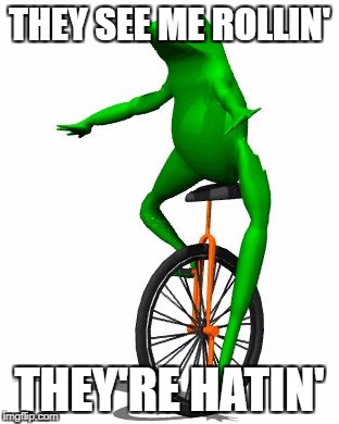 Dat Boi | THEY SEE ME ROLLIN'; THEY'RE HATIN' | image tagged in memes,dat boi | made w/ Imgflip meme maker