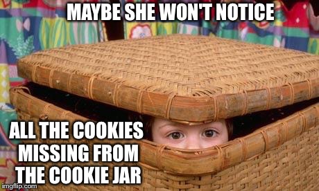 Hiding  | MAYBE SHE WON'T NOTICE; ALL THE COOKIES MISSING FROM THE COOKIE JAR | image tagged in hiding | made w/ Imgflip meme maker