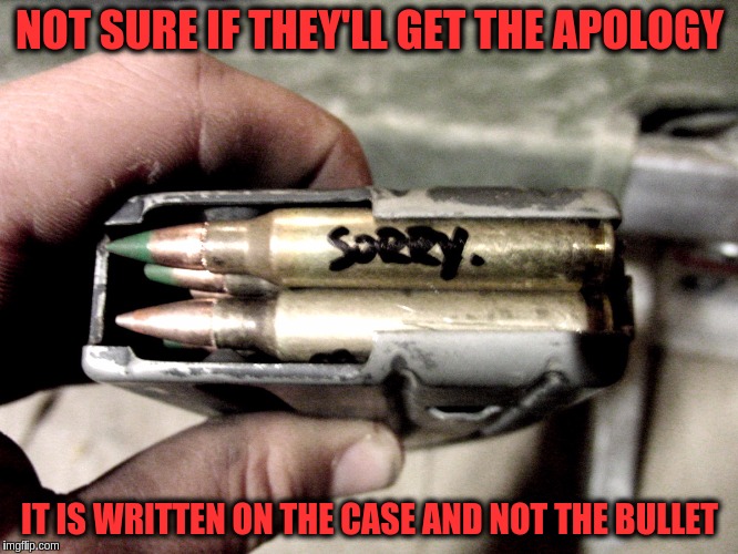 Canadian Bullets for Military Week Nov 5-11th a Chad-, DashHopes, JBmemegeek & SpursFanFromAround event | NOT SURE IF THEY'LL GET THE APOLOGY; IT IS WRITTEN ON THE CASE AND NOT THE BULLET | image tagged in memes,funny,bullets,canadian,military,military week | made w/ Imgflip meme maker