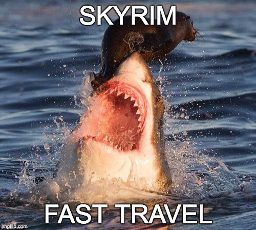 Fast Travel | SKYRIM; FAST TRAVEL | image tagged in memes,travelonshark,bozosword | made w/ Imgflip meme maker
