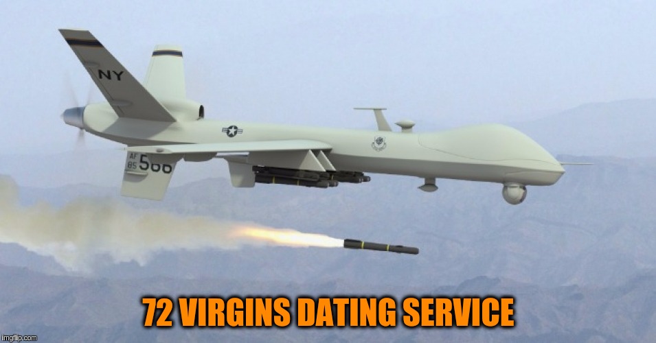Military Week Nov 5-11th a Chad-, DashHopes, JBmemegeek & SpursFanFromAround event | 72 VIRGINS DATING SERVICE | image tagged in memes,funny,dating service,drone strike,military,military week | made w/ Imgflip meme maker