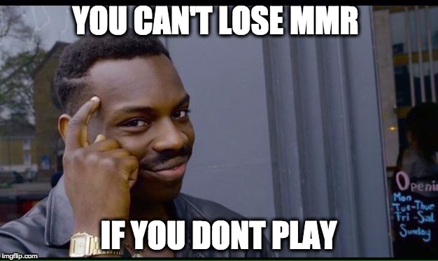 Roll Safe Think About It Meme | YOU CAN'T LOSE MMR; IF YOU DONT PLAY | image tagged in thinking black guy | made w/ Imgflip meme maker