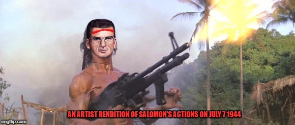 AN ARTIST RENDITION OF SALOMON'S ACTIONS ON JULY 7 1944 | made w/ Imgflip meme maker