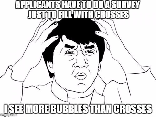 Jackie Chan WTF | APPLICANTS HAVE TO DO A SURVEY JUST TO FILL WITH CROSSES; I SEE MORE BUBBLES THAN CROSSES | image tagged in memes,jackie chan wtf | made w/ Imgflip meme maker