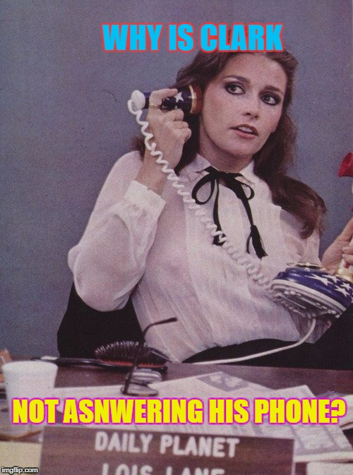 WHY IS CLARK NOT ASNWERING HIS PHONE? | made w/ Imgflip meme maker