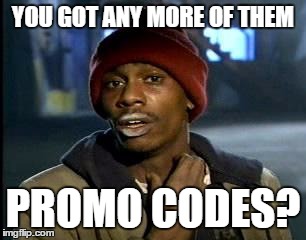 Y'all Got Any More Of That Meme | YOU GOT ANY MORE OF THEM; PROMO CODES? | image tagged in memes,yall got any more of | made w/ Imgflip meme maker