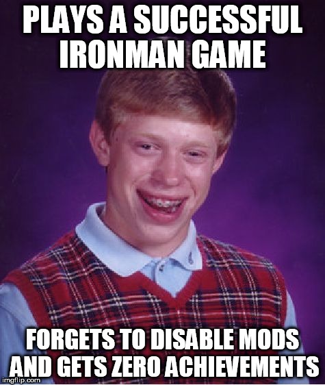 Bad Luck Brian Meme | PLAYS A SUCCESSFUL IRONMAN GAME; FORGETS TO DISABLE MODS AND GETS ZERO ACHIEVEMENTS | image tagged in memes,bad luck brian | made w/ Imgflip meme maker