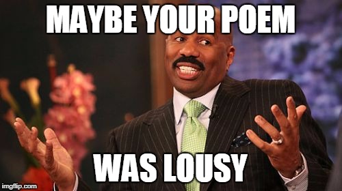 MAYBE YOUR POEM WAS LOUSY | image tagged in memes,steve harvey | made w/ Imgflip meme maker
