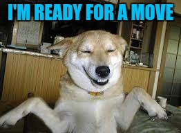 I'M READY FOR A MOVE | made w/ Imgflip meme maker
