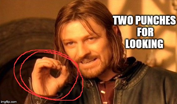 One Does Not Simply Meme | TWO PUNCHES FOR LOOKING | image tagged in memes,one does not simply | made w/ Imgflip meme maker