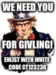 We Need You | WE NEED YOU; FOR GIVLING! ENLIST WITH INVITE CODE CT123230 | image tagged in we need you | made w/ Imgflip meme maker
