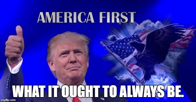 Let's forget about Trump for one second and remember our veterans. | WHAT IT OUGHT TO ALWAYS BE. | image tagged in trump america first | made w/ Imgflip meme maker