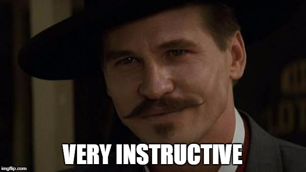 Doc Holiday | VERY INSTRUCTIVE | image tagged in doc holiday | made w/ Imgflip meme maker